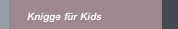Knigge f&uuml;r Kids